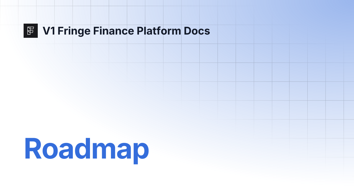 Roadmap | V1 Fringe Finance Platform Docs